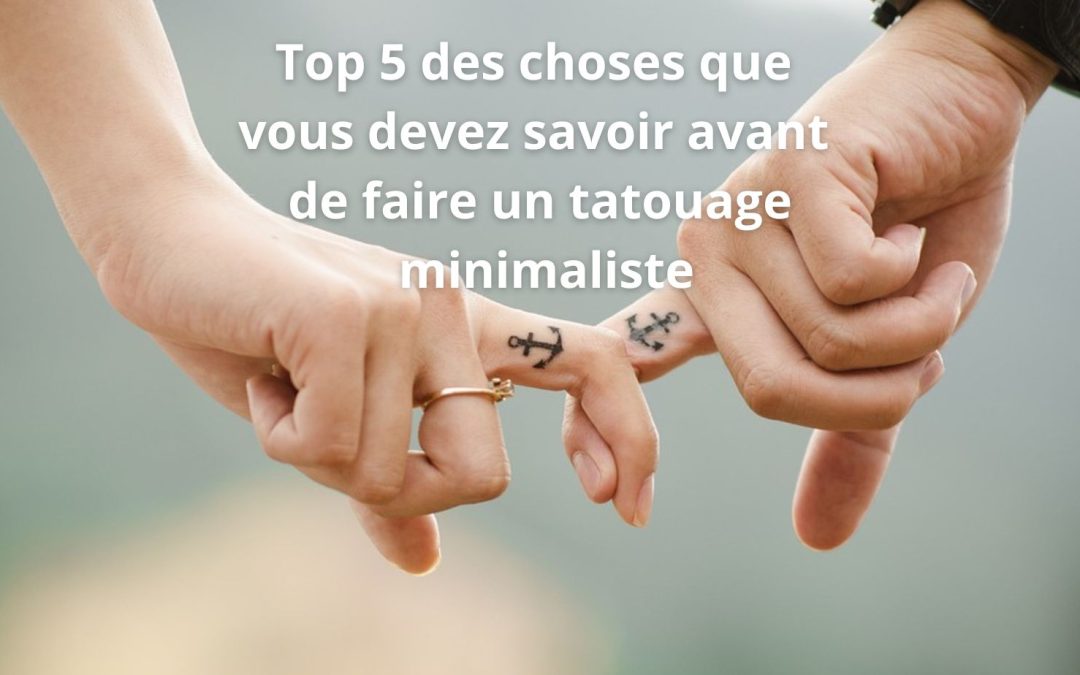 Top 5 des choses que vous devez savoir avant de faire un tatouage minimaliste