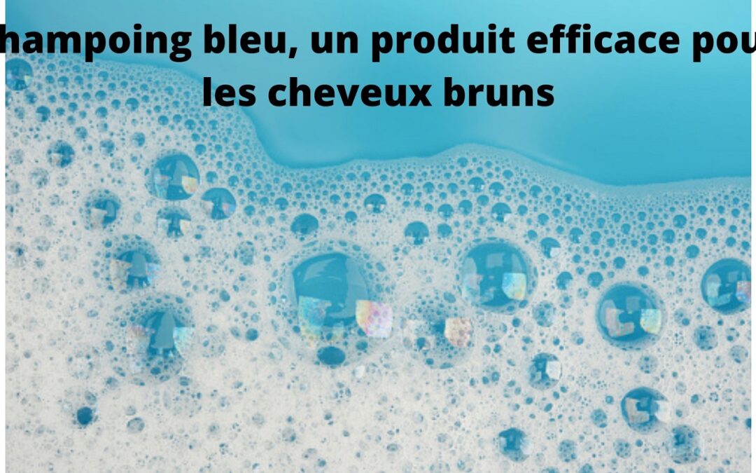 Les 3 avantages d’utiliser un shampoing bleu pour les cheveux bruns !